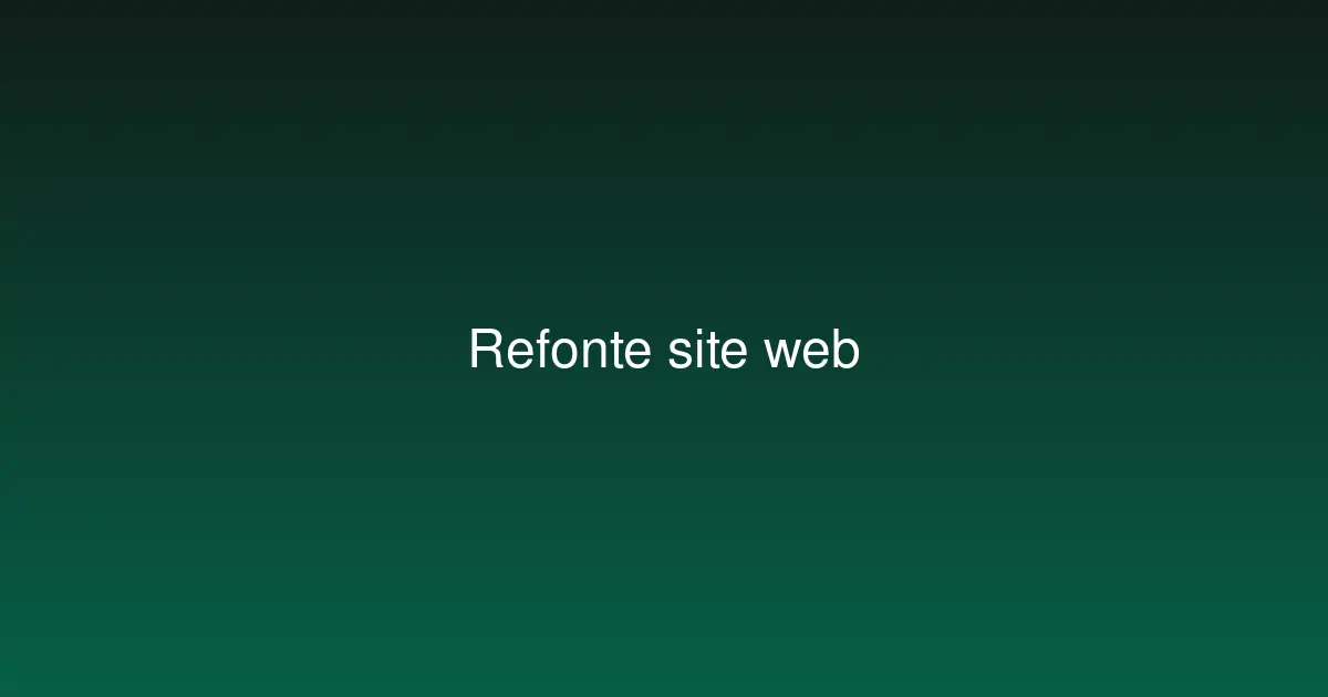 Refonte site web : guide complet pour réussir votre projet
